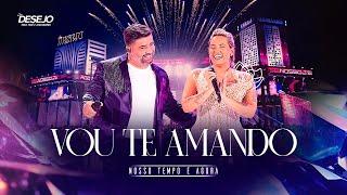 Seu Desejo - Vou te amando (Ao Vivo) | DVD Nosso Tempo É Agora