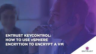 Entrust KeyControl: Using vSphere Encryption to Encrypt a VM