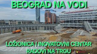 Beograd na vodi Ložionica i Inovativni centar radovi na centralnom trgu Gazela sa novim parkinzima