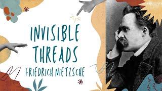 Invisible Threads: Friedrich Nietzsche