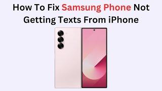 How To Fix Samsung Phone Not Getting Texts From iPhone