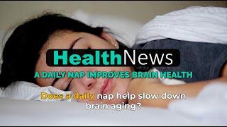 Today's HealthNews For You - A Daily Nap Improves Brain Health