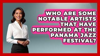 Who Are Some Notable Artists That Have Performed at the Panama Jazz Festival?