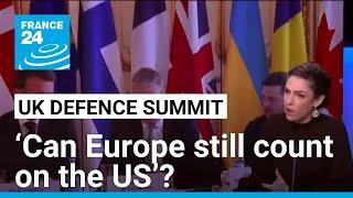 UK defence summit: ‘Can Europe still count on the US’? • FRANCE 24 English