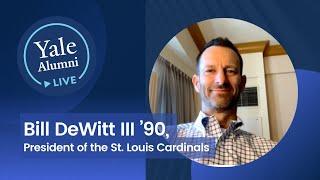 Yale Alumni LIVE with Bill DeWitt III ’90,  President of the St. Louis Cardinals