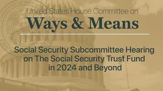 Social Security Subcommittee Hearing on The Social Security Trust Funds in 2024 and Beyond