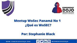 Meetup WoSec Panamá No 1 - ¿Qué es WoSEC? -Stephanie Black