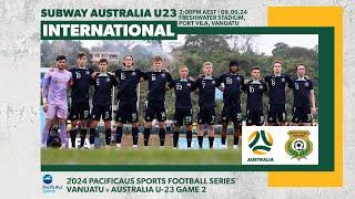 Vanuatu v Subway Australia U23 | PacificAus Sports Football Series Match 2