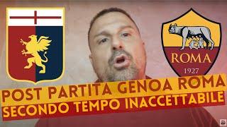 POST PARTITA GENOA ROMA. SECONDO TEMPO INACCETTABILE.