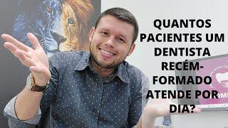 QUANTOS PACIENTES UM DENTISTA RECÉM-FORMADO ATENDE POR DIA?