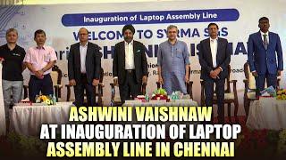 Union Minister Ashwini Vaishnaw at Inauguration of Laptop Assembly Line at Syrma SGS India, Chennai