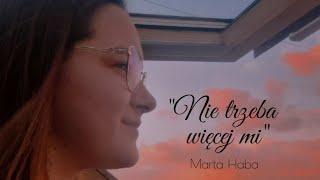 "Nie trzeba więcej mi" - Marta Haba (original song)