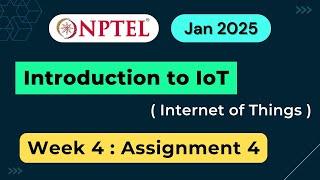 NPTEL Introduction to IoT (Internet of Things) Week 4 Assignment 4 Quiz Answers | 2025 Jan