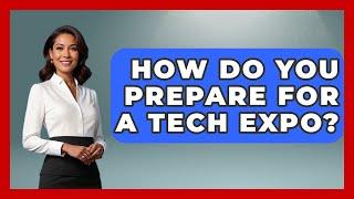 How Do You Prepare for a Tech Expo? | Conventions Network