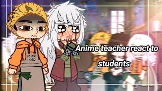 anime teacher react to their students (½)•||Rush||•