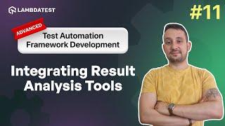 Integrating Result Analysis Tools | Test Automation Framework Development | Part XI | LambdaTest