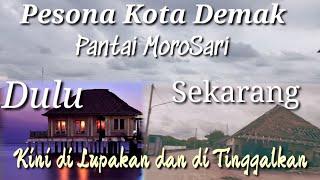 Pesona Kota Demak Pantai morosari kini di tinggalkan dan di lupakan