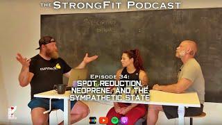 Spot Reduction, Neoprene and The Sympathetic State - The StrongFit Podcast Episode 034