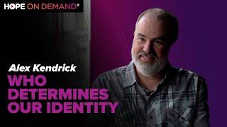 Who Determines Our Identity - with Filmmaker, Alex Kendrick