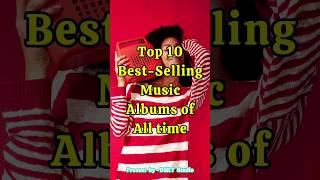 Music's Greatest Hits: The Top 10 Best-Selling Albums of All Time | Link Available | DSRTTV