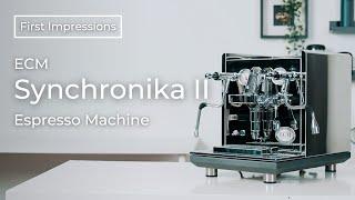 The Flagship ECM Synchronika II Espresso Machine | First Impressions