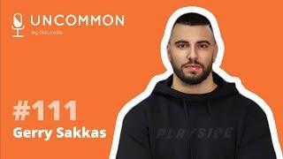 #111 Gerry Sakkas | Uncommon Podcast