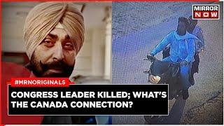 Punjab Congress Leader Shot Dead | Everything About The Canadian Connection To This Murder