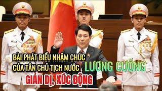 Xúc động bài phát biểu nhậm chức của Tân Chủ tịch nước Lương Cường