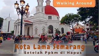 Walking Around || Suasana Kota Lama Semarang setelah Ppkm di hapus @ de Rindra