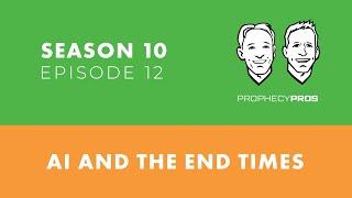 Season 10, Episode 12: AI and the End Times