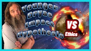 Younger Dryas Impact Hypothesis Vs Scientific Ethics