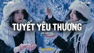 Tuyết Yêu Thương (Lofi Lyrics) - H2K x meChill | Lê đôi bàn chân bước đi trên con phố dài Hot Tiktok