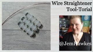 Wire Straightener Tool-Torial by Jem Hawkes