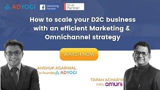 How to scale D2C business with an efficient Marketing & Omnichannel strategy || Adyogi & Omuni