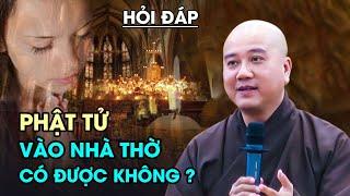 Phật tử vào NHÀ THỜ nghe giáo lý có tội không ? Thầy Thích Pháp Hòa