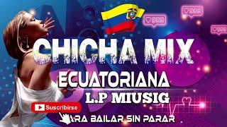 MÚSICA NACIONAL ECUATORIANA/CHICHA MIX PARA BAILAR SIN PARAR