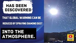 It has been discovered that global warming can be reduced by spraying diamond dust into the atmosphe