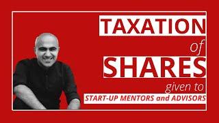 Taxation of Shares Given to Startup Advisors and Mentors| Taxation | Sarthak Ahuja