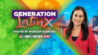 Generation LatinX: An NBC News NOW Special Hosted By Morgan Radford