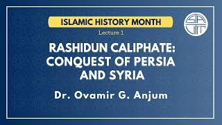 Rashidun Caliphate: Conquest of Persia and Syria by Dr. Ovamir Anjum | Oct. 11th, 2020