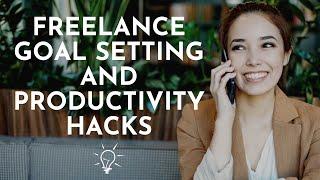 Set Your Goals And Maximize Your Productivity As A Freelancer