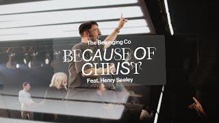 Because of Christ (feat. Henry Seeley) // The Belonging Co