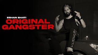 ORIGINAL GANGSTER | Eshan Bhati | Official Video | Desi Hiphop | New Songs 2024