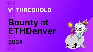 ETHDenver 2024 - Threshold 15k Bounty