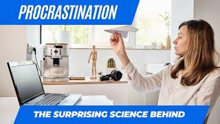 The Surprising Science Behind Procrastination: Why We Do It and How to Overcome It