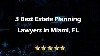 3 Best Estate Planning Lawyers in Miami, Florida 2024 | Estate Planners