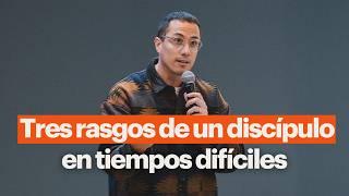 Tres Rasgos de un Díscípulo en tiempos difíciles | Andrés Pérez | La Parroquia