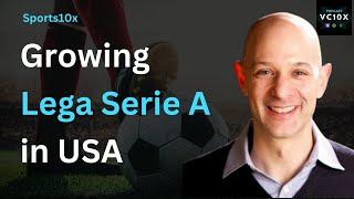 Growing Lega Serie A in USA - Andy Mitchell, CEO & MD, Lega Serie A USA | Sports10x