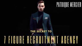 The SECRET to Growing Your Agency to 7-Figures - Patrique Mercier Recruitment