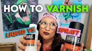 LIQUID VARNISH VS. SPRAY VARNISH - Which is best? How to Varnish Your Paintings!